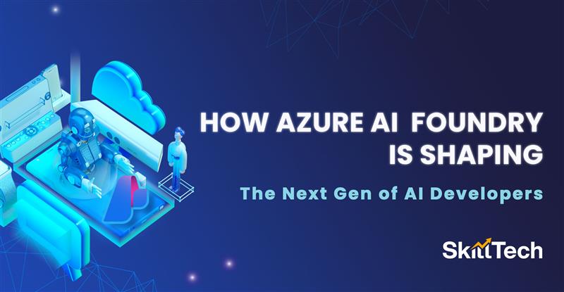 How Azure AI Foundry Is Shaping the Next Generation of AI Developers