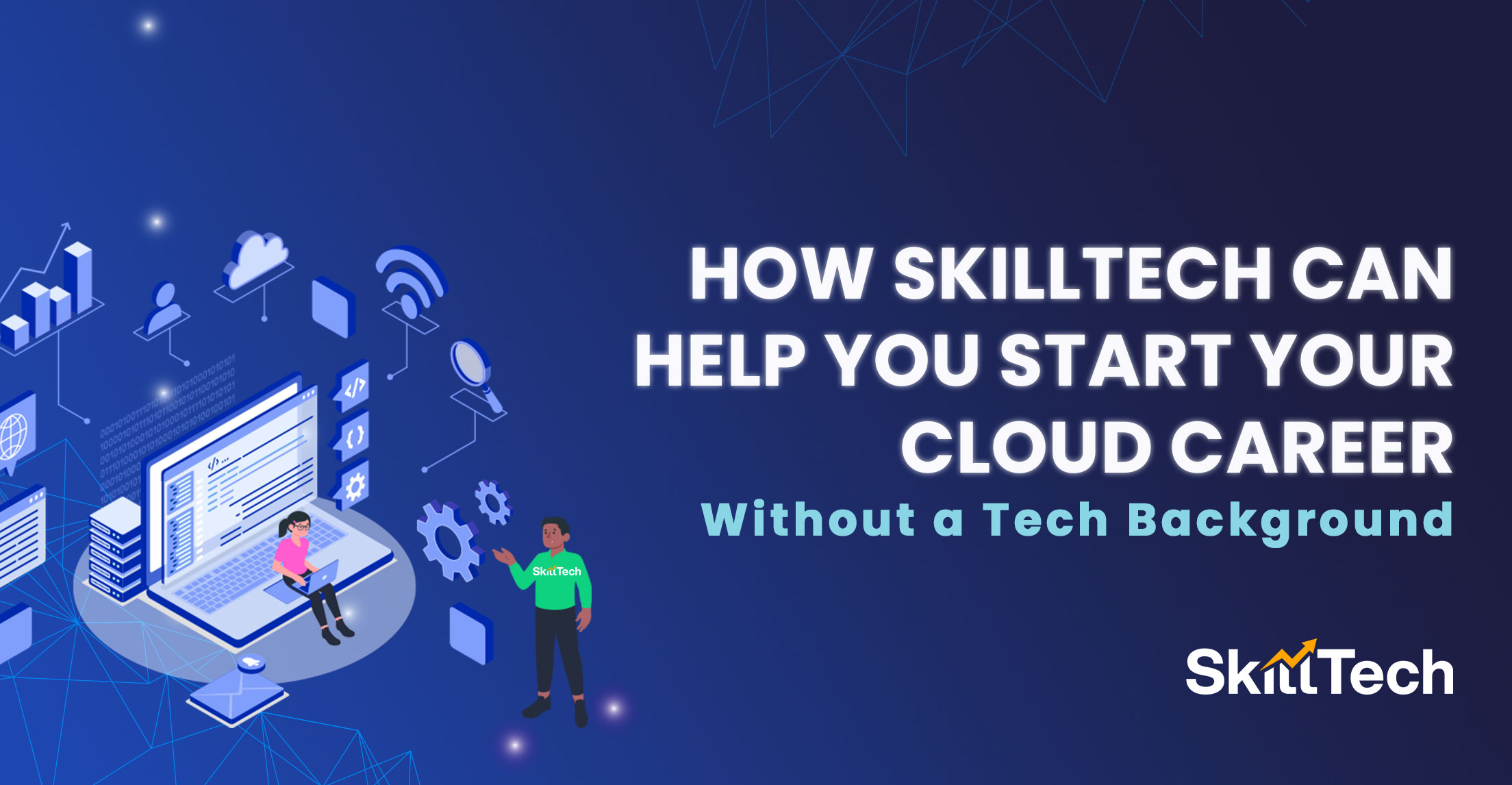 How SkillTech Can Help You Start Your Cloud Career Without a Tech Background