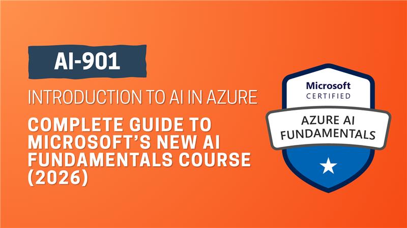 AI-901: Introduction to AI in Azure – Complete Guide to Microsoft’s New AI Fundamentals Course (2026)